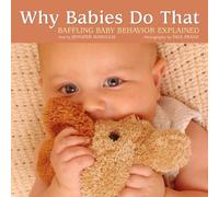 Why Babies Do That: Baffling Baby Behavior Explained