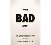 Why Bad Beats Good: Stop Your Brain's Negative Pull and Transform Your Relationships, Decisions, and Self-Worth