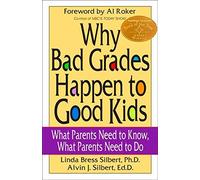 Why Bad Grades Happen to Good Kids: What Parents Need to Know, What Parents Need to Do