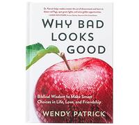 Why Bad Looks Good: Biblical Wisdom to Make Smart Choices in Life, Love, and Friendship