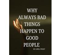 WHY BAD THINGS ALWAYS HAPPEN TO GOOD PEOPLE