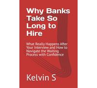 Why Banks Take So Long to Hire: What Really Happens After Your Interview and How to Navigate the Waiting Process with Confidence