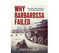 Why Barbarossa Failed : Germany and Russia in the Second World War