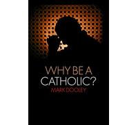 Why Be a Catholic?