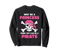 Why Be A Princess When You Can Be A Pirate Cute Girls Sweatshirt