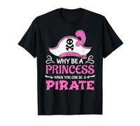 Why Be A Princess When You Can Be A Pirate Funny Girls Gifts T-Shirt