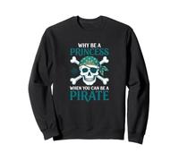 Why Be A Princess When You Can Be A Pirate Girl Costume Sweatshirt