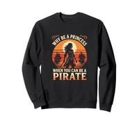 Why Be A Princess When You Can Be A Pirate Girl Costume Sweatshirt
