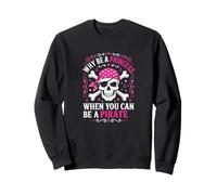 Why Be A Princess When You Can Be A Pirate Girl Costume Sweatshirt