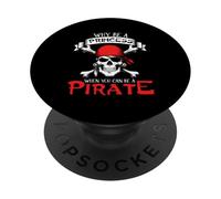 WHY BE A PRINCESS WHEN YOU CAN BE A Pirate Skull Crossbones PopSockets Adhesive PopGrip