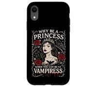 Why Be a Princess When You Can Be a Vampiress Gothic Art Case for iPhone XR