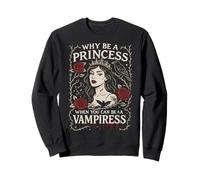 Why Be a Princess When You Can Be a Vampiress Gothic Art Sweatshirt