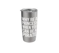 Why Be A Princess When You Can Can Be A Pirate Stainless Steel Insulated Tumbler