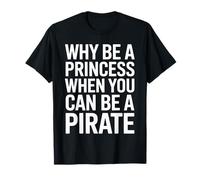 Why Be A Princess When You Can Can Be A Pirate T-Shirt