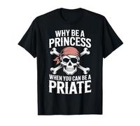 Why Be A Princess When You Can Can Be A Pirate T-Shirt