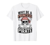 Why Be A Princess When You Can Can Be A Pirate T-Shirt