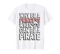 Why Be A Princess When You Can Can Be A Pirate T-Shirt