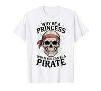 Why Be A Princess When You Can Can Be A Pirate T-Shirt