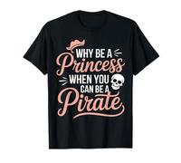 Why Be A Princess When You Can Can Be A Pirate T-Shirt