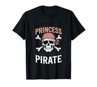 Why Be A Princess When You Can Can Be A Pirate T-Shirt