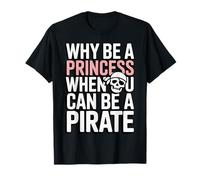 Why Be A Princess When You Can Can Be A Pirate T-Shirt