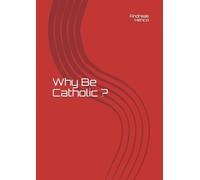 Why Be Catholic ?