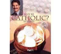 Why Be Catholic - Part 1