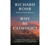 Why Be Catholic? : Understanding Our Experience & Tradition