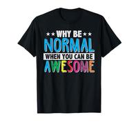 Why Be Normal When You Can Be Awesome T-shirt T-Shirt