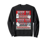 Why Be Normal When You Can Be Paranormal Funny Ghost Hunter Sweatshirt
