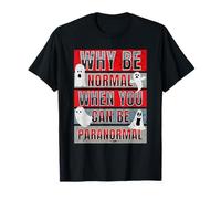 Why Be Normal When You Can Be Paranormal Funny Ghost Hunter T-Shirt