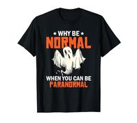 Why be normal when you can do paranormal ghost hunting T-Shirt