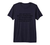 Why Be Racist Sexist Homophobic or Transphobic T-Shirt Premium T-Shirt