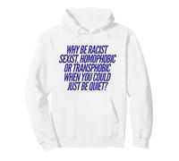 Why Be Racist Sexist Homophobic Transphobic Equality Pride Pullover Hoodie