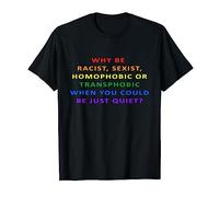 Why Be Racist Sexist Homophobic Transphobic LGBT Pride Gift T-Shirt