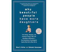 Why Beautiful People Have More Daughters: From Dating, Shopping, and Praying to Going to War and Becoming a Billionaire-- Two Evolutionary Psychologists Explain Why We Do What WeDo