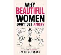 WHY BEAUTIFUL WOMEN DON'T GET ANGRY