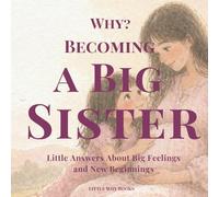 Why? Becoming a Big Sister: Little Answers About Big Feelings and New Beginnings (Why? Growing Together)