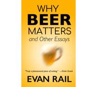 Why Beer Matters and Other Essays