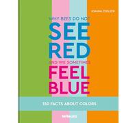 Why bees do not see red and we sometimes feel blue: 150 Facts about Colors: 150 Facts About Colours