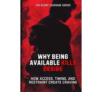 Why Being Available Kills Desire (The Silent Leverage Series)