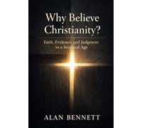 Why Believe Christianity?: Faith, Evidence, and Judgment in a Sceptical Age