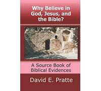 Why Believe in God, Jesus, and the Bible?: A Source Book of Biblical Evidences