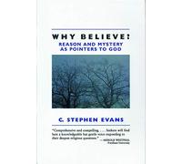 Why Believe?: Reason and Mystery as Pointers to God: Reason and Mystery as Pointers to God (Rev)