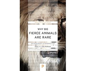 Why Big Fierce Animals Are Rare - An Ecologist`s Perspective: 56 (Princeton Science Library)