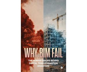 WHY BIM FAIL: THE HUMAN ERRORS BEHIND DIGITAL TRANSFORMATION DISASTERS