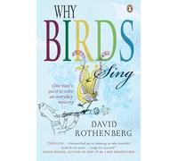 Why Birds Sing: One Man's Quest to Solve an Everyday Mystery
