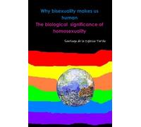 Why bisexuality makes us human.The biological significance of homosexuality.