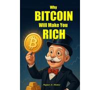 Why Bitcoin will make you rich.: Bitcoin investment thesis