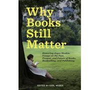 Why Books Still Matter: Honoring Joyce Meskis-Essays on the Past, Present, and Future of Books, Bookselling, and Publishing